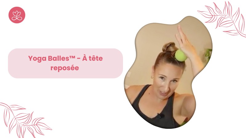 1.13 Jour 13. Yoga Balles™️ - À tête reposée avec Julie Cadorette (63 minutes)